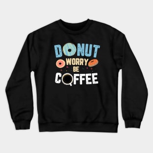 DONUT WORRY BE COFFEE Crewneck Sweatshirt